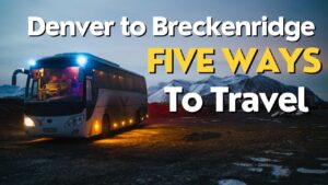 Denver to Breckenridge: 5 Best Ways to Travel